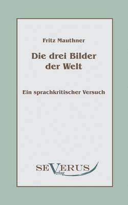 Fritz Mauthner - drei Bilder der Welt - ein sprachkritischer Versuch, Häftad. Tillgänglighet: Lägg i varukorg