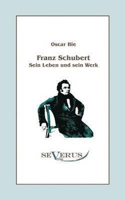 bokomslag Franz Schubert - Sein Leben und sein Werk