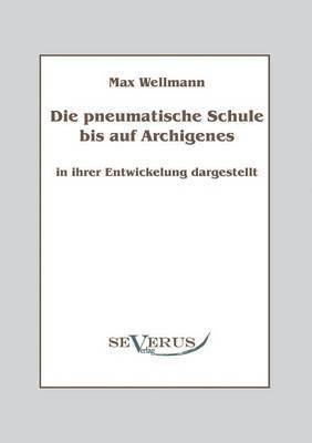 bokomslag Die pneumatische Schule bis auf Archigenes - in ihrer Entwicklung dargestellt