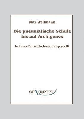 Max Wellmann - pneumatische Schule bis auf Archigenes - in ihrer Entwicklung dargestellt, Häftad