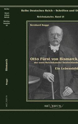 bokomslag Otto Frst von Bismarck, der erste Reichskanzler Deutschlands. Ein Lebensbild