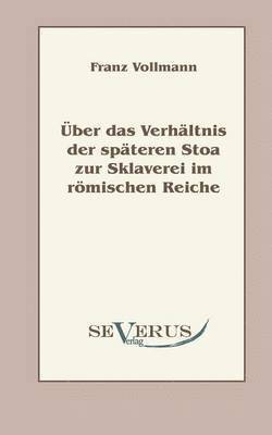 bokomslag Über das Verhältnis der späteren Stoa zur Sklaverei im römischen Reiche