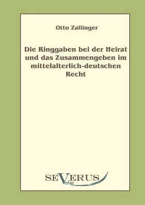 bokomslag Die Ringgaben bei der Heirat und das Zusammengeben im mittelalterlich-deutschem Recht