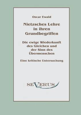 bokomslag Nietzsches Lehre in ihren Grundbegriffen - Die ewige Wiederkunft des Gleichen und der Sinn des bermenschen