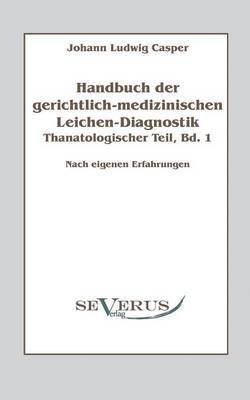 Handbuch der gerichtlich-medizinischen Leichen-Diagnostik 1