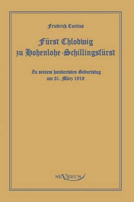 Fürst Chlodwig zu Hohenlohe-Schillingsfürst. Zu seinem hundertsten Geburtstag 31. März 1919