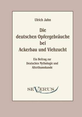 bokomslag Die deutschen Opfergebruche bei Ackerbau und Viehzucht