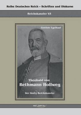 Theobald von Bethmann Hollweg der fnfte Reichskanzler 1