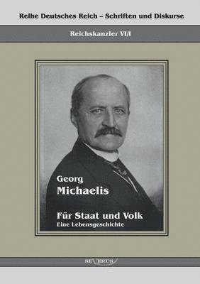 Georg Michaelis - Für Staat und Volk. Eine Lebensgeschichte