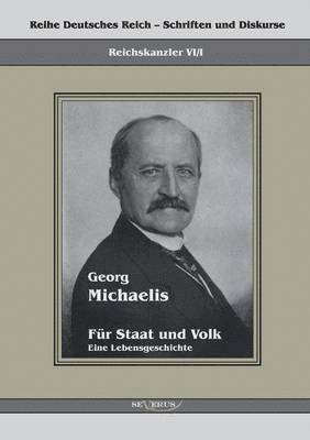 Georg Michaelis - Fr Staat und Volk. Eine Lebensgeschichte 1