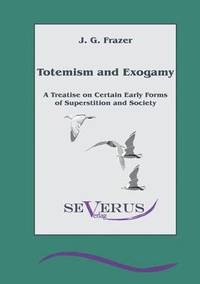 bokomslag Totemism and Exogamy - A Treatise on Certain Early Forms of Superstition and Society