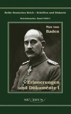 bokomslag Prinz Max von Baden. Erinnerungen und Dokumente I