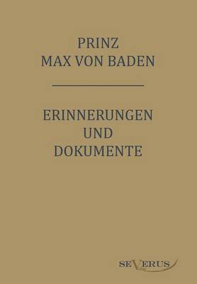 bokomslag Prinz Max von Baden. Erinnerungen und Dokumente