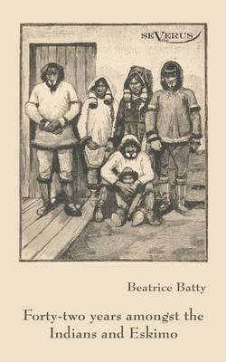 bokomslag Forty-two years among the Indians and Eskimo