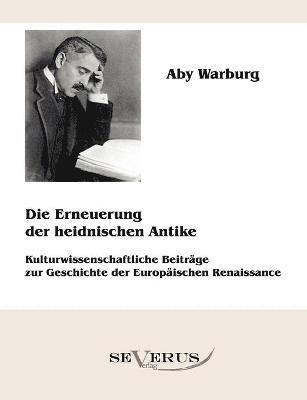 bokomslag Die Erneuerung der heidnischen Antike - Kulturwissenschaftliche Beitrge zur Geschichte der Europischen Renaissance