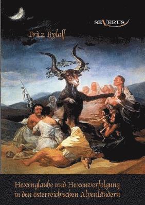 Hexenglaube und Hexenverfolgung in den österreichischen Alpenländern