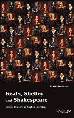 bokomslag Keats, Shelley and Shakespeare - Studies & Essays in English Literature