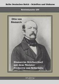 bokomslag Reichskanzler Otto von Bismarck. Bismarcks Briefwechsel mit dem Minister Freiherrn von Schleinitz 1858-1861