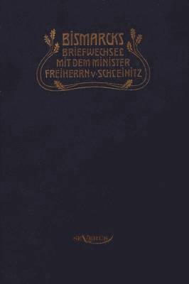 Otto Fürst von Bismarck. Bismarcks Briefwechsel mit dem Minister Freiherrn von Schleinitz 1858-1861