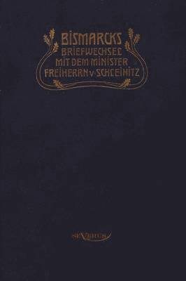 Otto Frst von Bismarck. Bismarcks Briefwechsel mit dem Minister Freiherrn von Schleinitz 1858-1861 1
