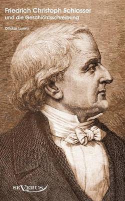 bokomslag Historiker Friedrich Christoph Schlosser und die Geschichtsschreibung