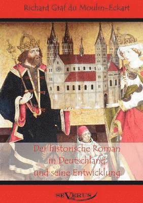 Richard Graf Du Moulin Eckart, Richard Graf du Moulin Eckart - historische Roman in Deutschland und seine Entwicklung, Häftad