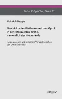 bokomslag Geschichte des Pietismus und der Mystik in der reformierten Kirche, namentlich der Niederlande