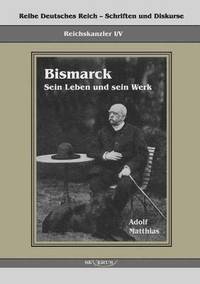 bokomslag Reichskanzler Otto von Bismarck - Sein Leben und sein Werk
