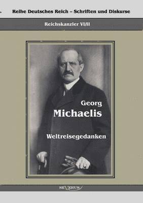 Reichskanzler Georg Michaelis - Weltreisegedanken 1