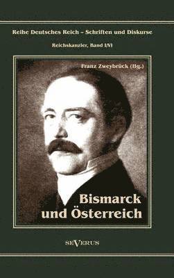 Otto Frst von Bismarck. Bismarck und sterreich 1