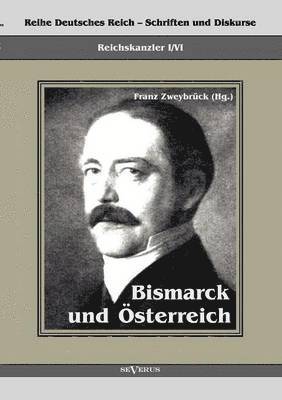 Reichskanzler Otto von Bismarck. Bismarck und sterreich 1