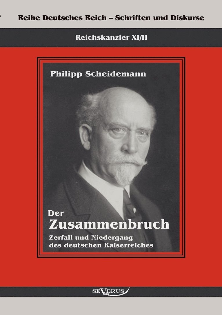 Reichskanzler Philipp Scheidemann - Der Zusammenbruch. Zerfall und Niedergang des deutschen Kaiserreiches 1