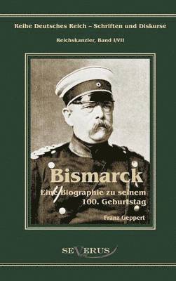 Otto Frst von Bismarck. Eine Biographie zu seinem einhundertsten Geburtstag 1