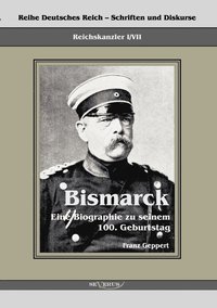 bokomslag Reichskanzler Otto von Bismarck. Eine Biographie zu seinem einhundertsten Geburtstag