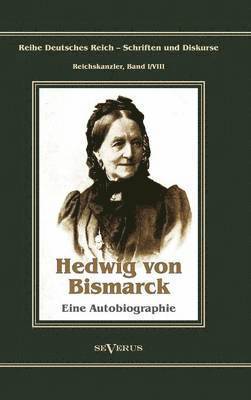 Otto Frst von Bismarck - Hedwig von Bismarck, die Cousine. Eine Autobiographie 1