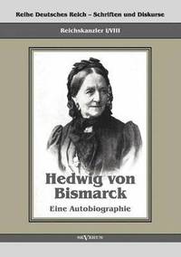 bokomslag Reichskanzler Otto von Bismarck - Hedwig von Bismarck, die Cousine. Eine Autobiographie