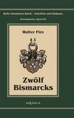 Walter Flex - Otto Fürst von Bismarck - Zwölf Bismarcks, Inbunden