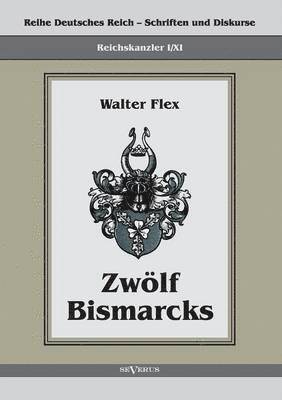 Walter Flex - Reichskanzler Otto von Bismarck - Zwölf Bismarcks, Häftad