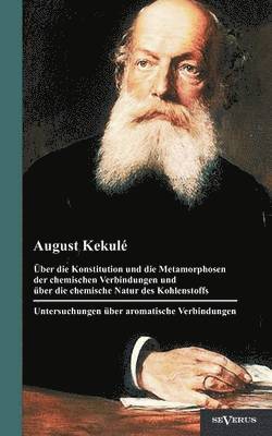 bokomslag ber die Konstitution und die Metamorphosen der chemischen Verbindungen und ber die chemische Natur des Kohlenstoffs. Untersuchungen ber aromatische Verbindungen