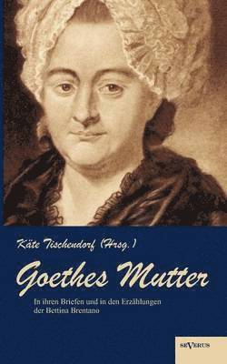 Goethes Mutter 1