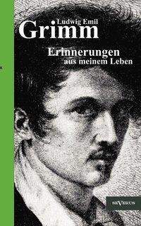 bokomslag Ludwig Emil Grimm - Erinnerungen aus meinem Leben. Herausgegeben und ergänzt von Adolf Stoll