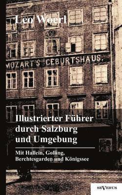 Leo Woerl - Illustrierter Führer durch Salzburg und Umgebung mit Hallein, Golling, Berchtesgarden und Königssee, Häftad
