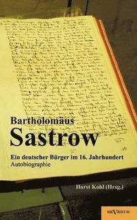 bokomslag Der Stralsunder Brgermeister Bartholomus Sastrow - ein deutscher Brger im 16. Jahrhundert. Autobiographie