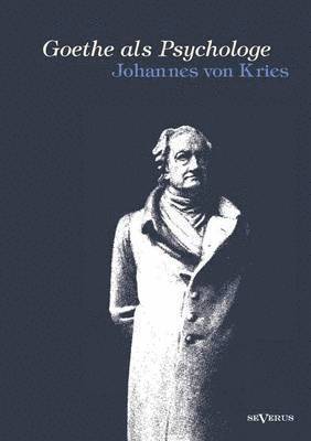 Goethe als Psychologe. Johann Wolfgang von Goethe und die Psychologie in seinen Werken und in seiner Forschung 1