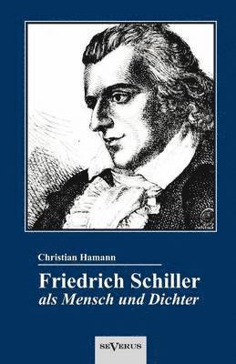 Friedrich Schiller als Mensch und Dichter. Eine Biographie 1