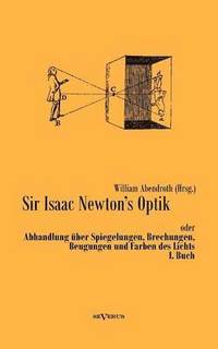 bokomslag Sir Isaac Newtons Optik oder Abhandlung ber Spiegelungen, Brechungen, Beugungen und Farben des Lichts. I. Buch