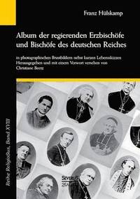 bokomslag Album der regierenden Erzbischfe und Bischfe des deutschen Reiches von 1873 in photographischen Brustbildern nebst kurzen Lebensskizzen