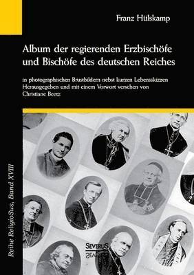 Album der regierenden Erzbischfe und Bischfe des deutschen Reiches von 1873 in photographischen Brustbildern nebst kurzen Lebensskizzen 1