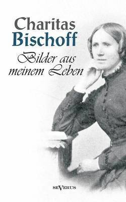 Bilder aus meinem Leben - Ein Frauenschicksal um die Jahrhundertwende in Hamburg. Autobiographie 1