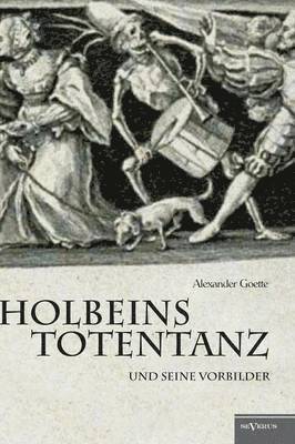 Holbeins Totentanz und seine Vorbilder 1